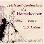 Trials and Confessions of a Housekeeper by Timothy S. Arthur
