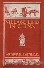 Village Life in China A Study in Sociology by Arthur H. Smith