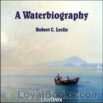 A Waterbiography by Robert C. Leslie