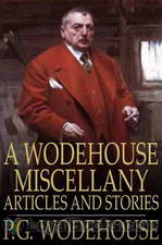 A Wodehouse Miscellany; Articles and Stories by P. G. Wodehouse