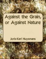 Against the Grain, or Against Nature by Joris-Karl Huysmans