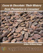Cocoa and Chocolate: Their History from Plantation to Consumer by Arthur William Knapp