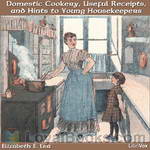 Domestic Cookery, Useful Receipts, and Hints to Young Housekeepers by Elizabeth E. Lea
