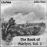 Foxe's Book of Martyrs, A History of the Lives by John Foxe