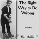 The Right Way to Do Wrong by Harry Houdini