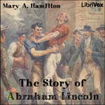 The Story of Abraham Lincoln by Mary A. Hamilton