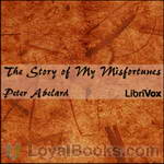 The Story of My Misfortunes by Peter Abelard