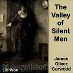 The Valley of Silent Men by James Oliver Curwood