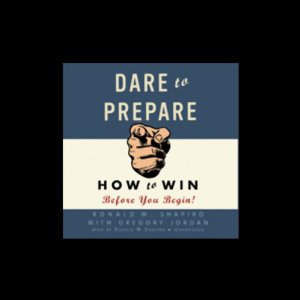 Dare to Prepare: How to Win before You Begin (Unabridged) by Ronald M. Shapiro, Gregory Jordan