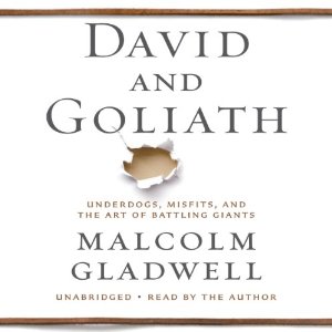 David and Goliath: Underdogs, Misfits, and the Art of Battling Giants by Malcolm Gladwell