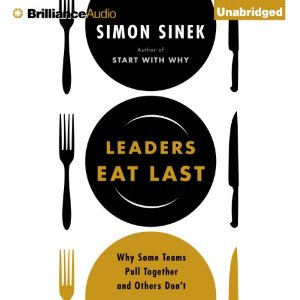 Leaders Eat Last: Why Some Teams Pull Together and Others Don't by Simon Sinek