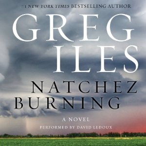 Natchez Burning: A Novel by Greg Iles