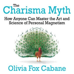 The Charisma Myth: How Anyone Can Master the Art and Science of Personal Magnetism by Olivia Fox Cabane