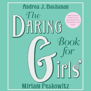The Daring Book for Girls by Andrea J. Buchanan and Miriam Peskowitz