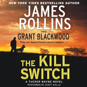 The Kill Switch: Tucker Wayne, Book 1 by James Rollins, Grant Blackwood