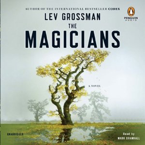 The Magicians: A Novel (Unabridged) by Lev Grossman