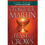 A Feast for Crows: A Song of Ice and Fire: Book 4 by George R. R. Martin