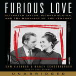 Furious Love: Elizabeth Taylor, Richard Burton, and the Marriage of the Century (Unabridged) by Sam Kashner, Nancy Schoenberger