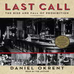 Last Call: The Rise and Fall of Prohibition by Daniel Okrent