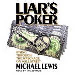Liar's Poker: Rising Through the Wreckage on Wall Street by Michael Lewis