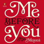 Me Before You: A Novel by Jojo Moyes