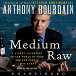 Medium Raw: A Bloody Valentine to the World of Food and the People Who Cook (Unabridged) by Anthony Bourdain