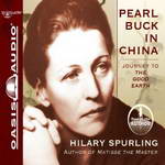 Pearl Buck in China: Journey to The Good Earth (Unabridged) by Hilary Spurling