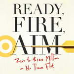 Ready, Fire, Aim: Zero to $100 Million in No Time Flat (Unabridged) by Michael Masterson