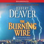 The Burning Wire: A Lincoln Rhyme Novel (Unabridged) by Jeffery Deaver