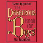 The Dangerous Book for Boys by Conn Iggulden and Hal Iggulden