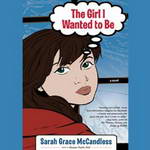 The Girl I Wanted to Be (Unabridged) by Sarah Grace McCandless