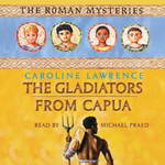 The Gladiators from Capua: Roman Mysteries, Book 8 by Caroline Lawrence