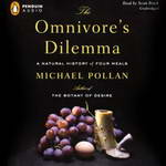 The Omnivore's Dilemma: A Natural History of Four Meals (Unabridged) by Michael Pollan