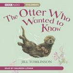 The Otter Who Wanted to Know (Unabridged) by Jill Tomlinson