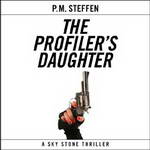 The Profiler's Daughter: Sky Stone, Book 1 by P. M. Steffen