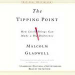 The Tipping Point: How Little Things Can Make a Big Difference (Unabridged) by Malcolm Gladwell