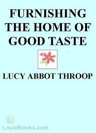 Furnishing the Home of Good Taste by Lucy Abbot Throop
