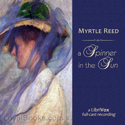 A Spinner in the Sun (dramatic reading) by Myrtle Reed