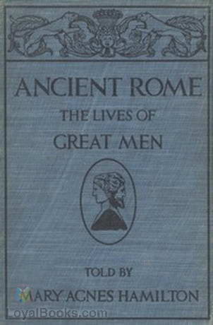 Ancient Rome The Lives of Great Men by Mary Agnes Hamilton