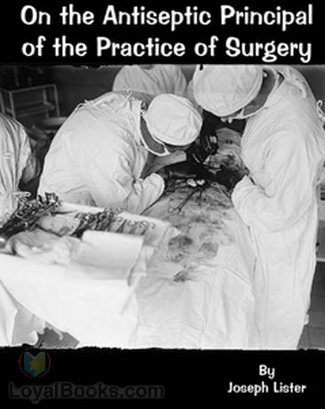 On the Antiseptic Principle of the Practice of Surgery by Joseph Lister