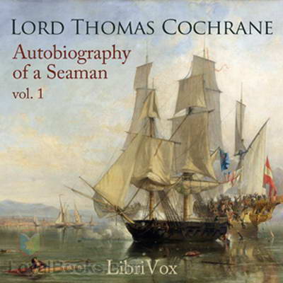 Autobiography of a Seaman, Vol. 1 by Lord Thomas Cochrane