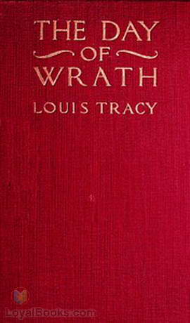 The Day of Wrath A Story of 1914 by Louis Tracy