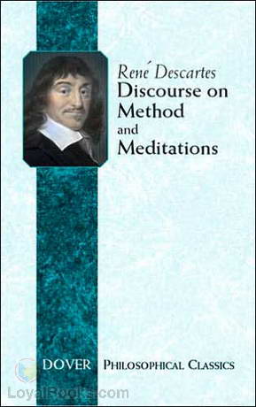 Discourse on the Method of Rightly Conducting One's Reason and of Seeking Truth in the Sciences by René Descartes