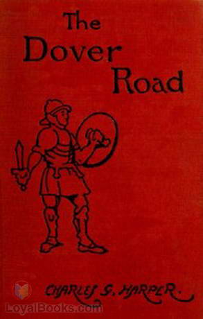 The Dover Road Annals of an Ancient Turnpike by Charles G. Harper