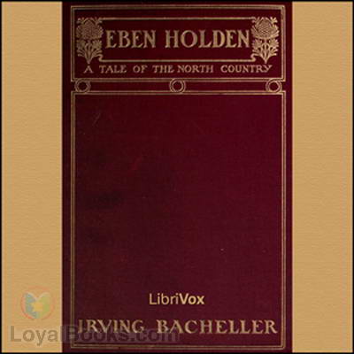 Eben Holden - A Tale of the North Country by Irving Bacheller