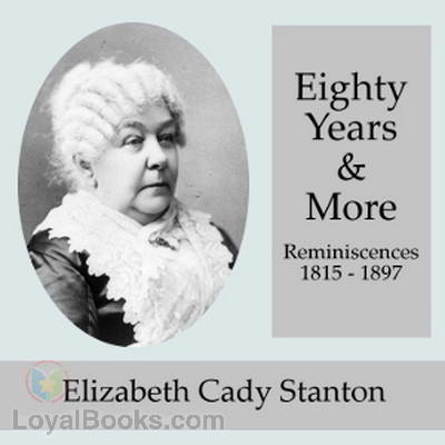 Eighty Years and More; Reminiscences 1815-1897 by Elizabeth Cady Stanton