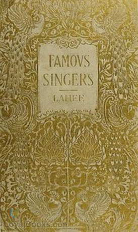 Famous Singers of To-day and Yesterday by Henry Charles Lahee