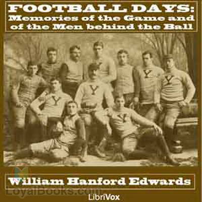Football Days: Memories of the Game and of the Men behind the Ball by William Hanford Edwards