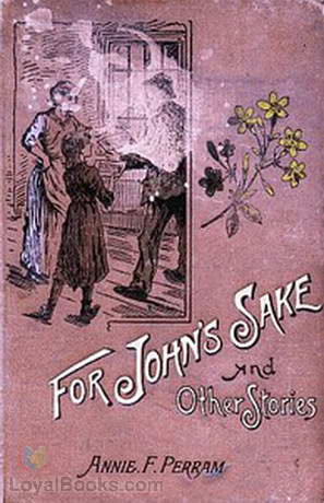 For John's Sake and Other Stories. by Annie Frances Perram