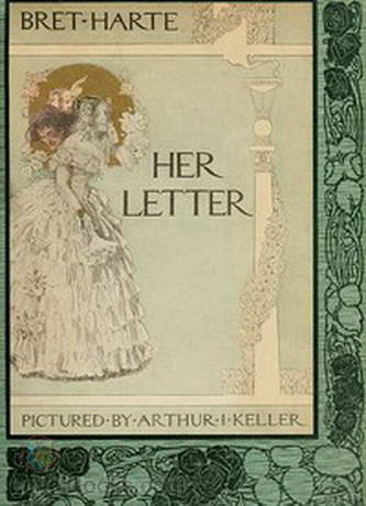 Her Letter His Answer & Her Last Letter by Bret Harte